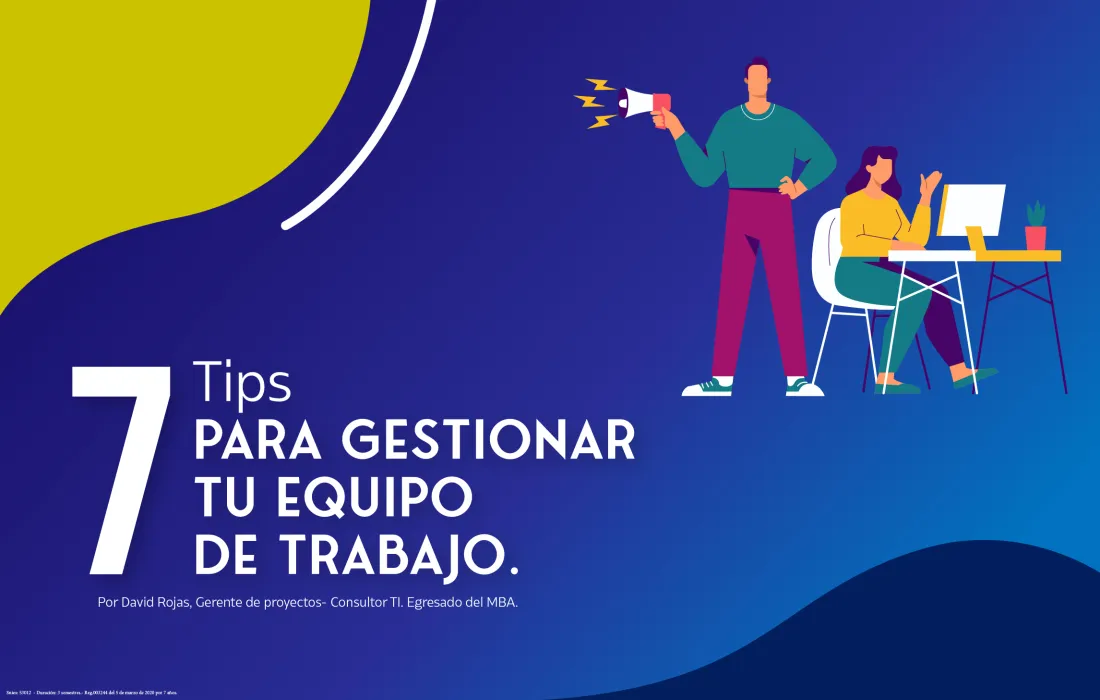 Un egresado del MBA recomienda siete tips para liderar equipos de una organización que persigue el éxito.